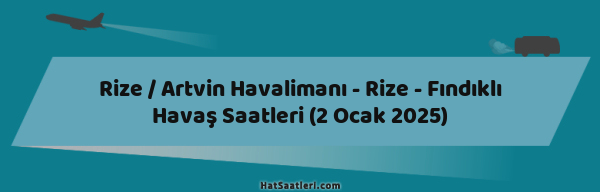 Rize / Artvin Havalimanı - Rize - Fındıklı Havaş Saatleri (2 Ocak 2025)